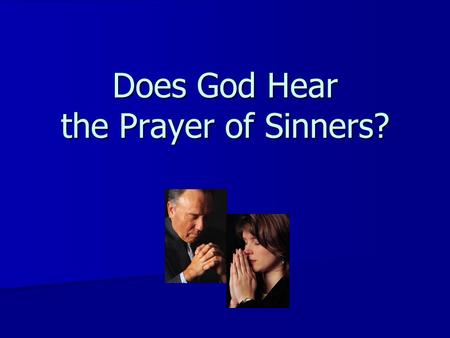 Does God Hear the Prayer of Sinners?. Prayer in the Bible The Bible teaches many important lessons about prayer The Bible teaches many important lessons.