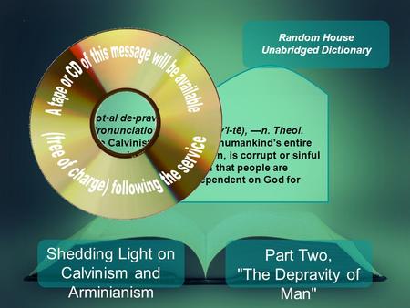 Shedding Light on Calvinism and Arminianism Part Two, The Depravity of Man Total depravity Pronunciation: (tōt'l di-prav'i-tē), —n. Theol. the Calvinist.