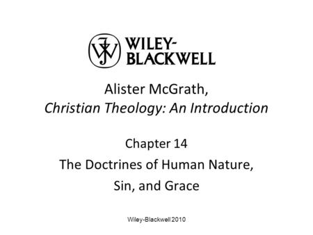Alister McGrath, Christian Theology: An Introduction Chapter 14 The Doctrines of Human Nature, Sin, and Grace Wiley-Blackwell 2010.