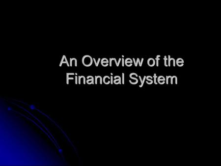 An Overview of the Financial System. Characteristics of a Good Financial System Diversifies Risk Diversifies Risk.