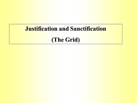 Justification and Sanctification (The Grid) Justification. What does this mean? “The man who does not work, but trusts God who justifies the wicked,