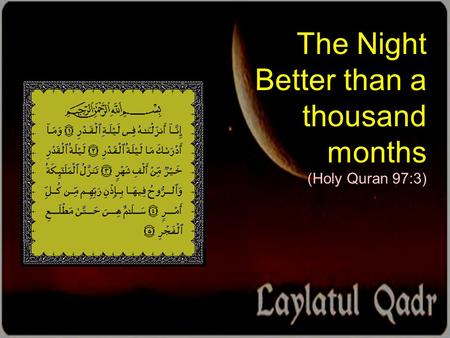 The Night Better than a thousand months (Holy Quran 97:3)