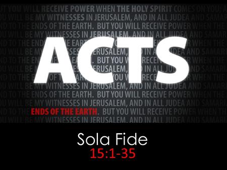 Sola Fide 15:1-35.