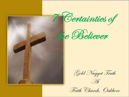 7 Certainties of the Believer Gold Nugget Truth At Faith Church, Oakboro.