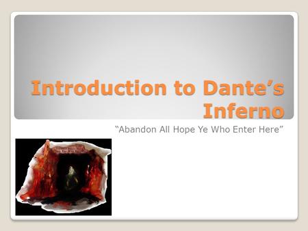 Introduction to Dante’s Inferno “Abandon All Hope Ye Who Enter Here”