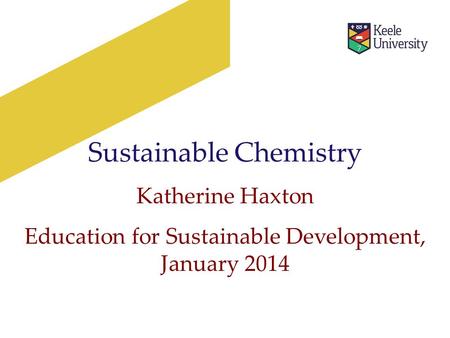 Sustainable Chemistry Katherine Haxton Education for Sustainable Development, January 2014.