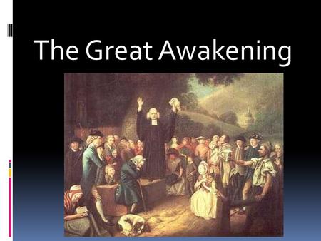 The Great Awakening. New England  Church membership declining  Population spreading Westward  Young men becoming lawyers and businessmen, not preachers.