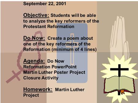 September 22, 2001 Objective: Students will be able to analyze the key reformers of the Protestant Reformation Do Now: Create a poem about one of the.