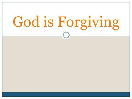 God is Forgiving. Throughout Scripture, we find a God who is forgiving.  “Iniquities prevail against me: as for our transgressions, thou shalt purge.