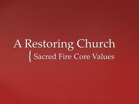 { A Restoring Church Sacred Fire Core Values. 5 When Jesus reached the spot, he looked up and said to him, “Zacchaeus, come down immediately. I must stay.