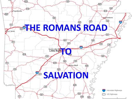 THE ROMANS ROAD TO SALVATION. “The Romans Road To Salvation” All have sinned 3:23 The wages of sin is death 6:23 Jesus died in our place so we can be.