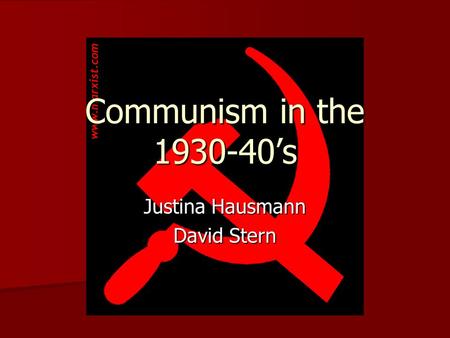 Communism in the 1930-40’s Justina Hausmann David Stern.
