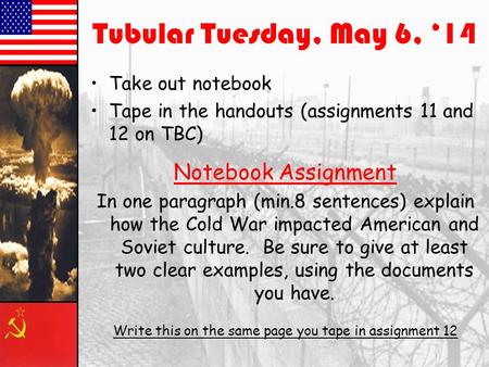 Tubular Tuesday, May 6, ‘14 Take out notebook Tape in the handouts (assignments 11 and 12 on TBC) Notebook Assignment In one paragraph (min.8 sentences)