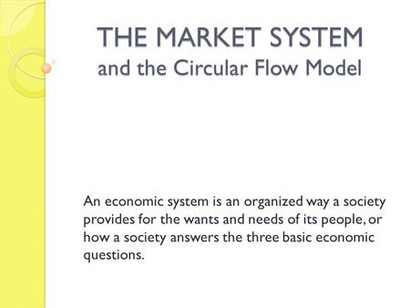 THE MARKET SYSTEM and the Circular Flow Model