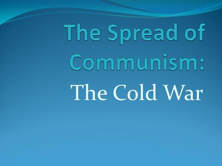 The Cold War. Topic 1: Different Ideas The Soviets and the Americans disagreed about many ideas. They had different forms of government, different political.