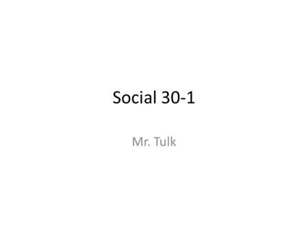 Social 30-1 Mr. Tulk. Housekeeping Sorry I’ve was away yesterday. What did you think about Modern Times? Essays and Tests are being corrected still. I.