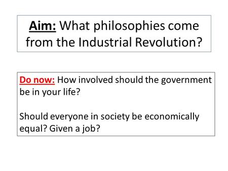 Aim: What philosophies come from the Industrial Revolution?