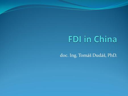 Doc. Ing. Tomáš Dudáš, PhD.. China – Basic Information 1,33 billion inhabitants GDP –13,39 billion USD (PPP) GDP/c – 9 800 USD (PPP) GDP growth in 2013.