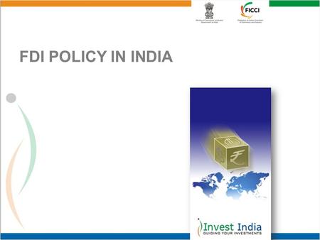 FDI POLICY IN INDIA. EVOLUTION OF FDI POLICY Economic reforms embarked upon by the Government of India since mid-1991 FDI policy liberalized progressively,