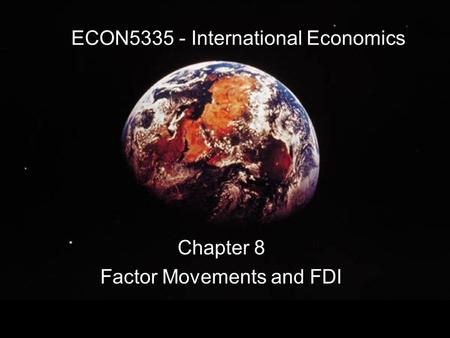 ECON5335 - International Economics Chapter 8 Factor Movements and FDI.