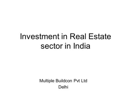 Investment in Real Estate sector in India Multiple Buildcon Pvt Ltd Delhi.