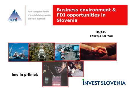 Business environment & FDI opportunities in Slovenia 4Qs4U Four Qs For You ime in priimek.