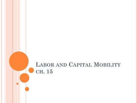 Labor and Capital Mobility ch. 15