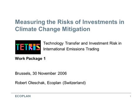 ECOPLAN 1 Measuring the Risks of Investments in Climate Change Mitigation Technology Transfer and Investment Risk in International Emissions Trading Work.