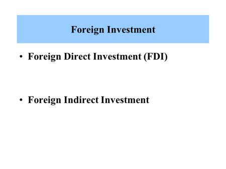 Foreign Investment Foreign Direct Investment (FDI)