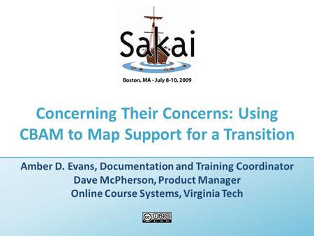 Concerning Their Concerns: Using CBAM to Map Support for a Transition Amber D. Evans, Documentation and Training Coordinator Dave McPherson, Product Manager.
