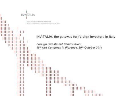 Agenzia nazionale per l’attrazione degli investimenti e lo sviluppo d’impresa SpA INVITALIA: the gateway for foreign investors in Italy Foreign Investment.