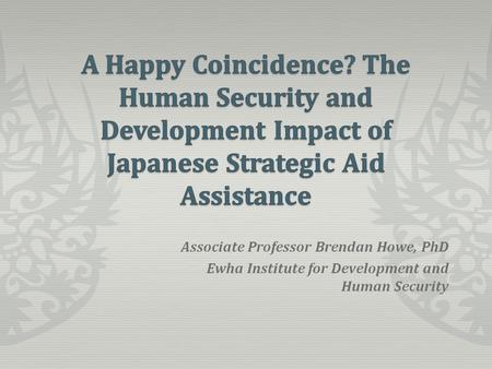 Associate Professor Brendan Howe, PhD Ewha Institute for Development and Human Security.