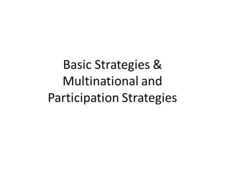 Basic Strategies & Multinational and Participation Strategies