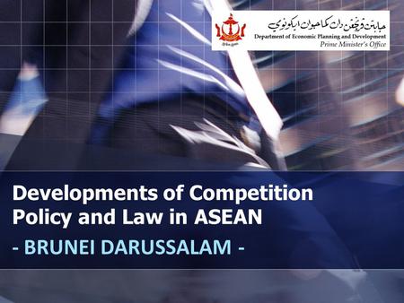 Developments of Competition Policy and Law in ASEAN - BRUNEI DARUSSALAM -