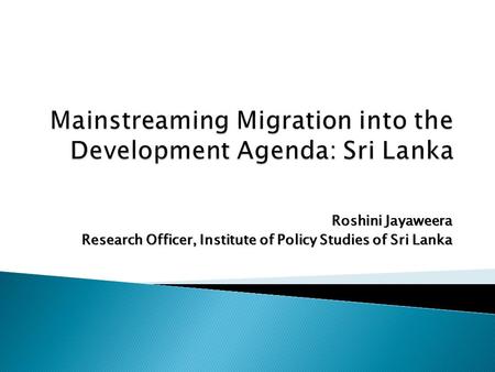 Roshini Jayaweera Research Officer, Institute of Policy Studies of Sri Lanka.