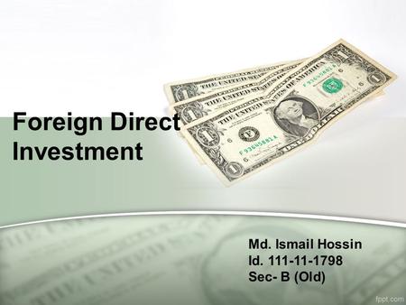 Foreign Direct Investment Md. Ismail Hossin Id. 111-11-1798 Sec- B (Old)