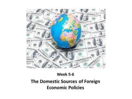 The Domestic Sources of Foreign Economic Policies
