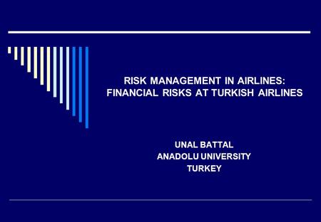 RISK MANAGEMENT IN AIRLINES: FINANCIAL RISKS AT TURKISH AIRLINES