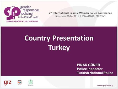 Country Presentation Turkey PINAR GÜNER Police Inspector Turkish National Police.