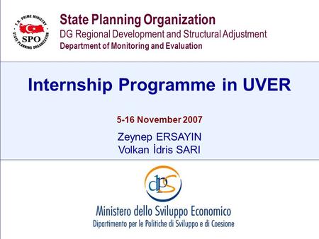 State Planning Organization Internship Programme in UVER State Planning Organization DG Regional Development and Structural Adjustment Department of Monitoring.
