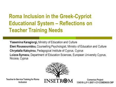 Roma Inclusion in the Greek-Cypriot Educational System – Reflections on Teacher Training Needs Yiasemina Karagiorgi, Ministry of Education and Culture.