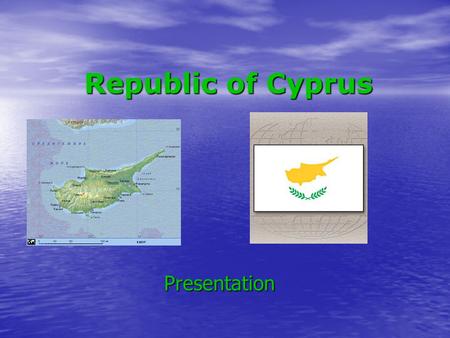 Republic of Cyprus Presentation. The geographical information The geographical information Republic of Cyprus is the state in Western Asia, in Near East,