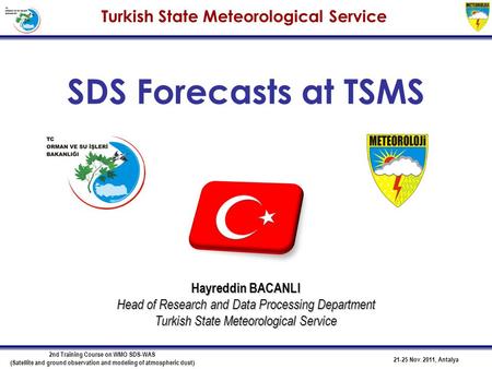 21-25 Nov. 2011, Antalya 2nd Training Course on WMO SDS-WAS (Satellite and ground observation and modeling of atmospheric dust) SDS Forecasts at TSMS Hayreddin.