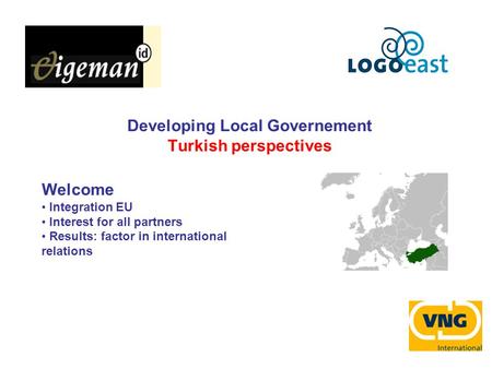 Developing Local Governement Turkish perspectives Welcome Integration EU Interest for all partners Results: factor in international relations.