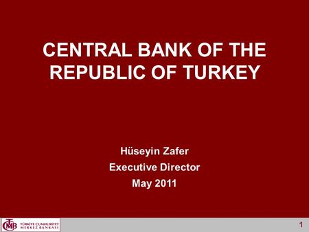1 Hüseyin Zafer Executive Director May 2011 CENTRAL BANK OF THE REPUBLIC OF TURKEY 1.