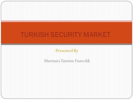 Presented By Marmara Tanıtım Fuarcılık TURKISH SECURITY MARKET.