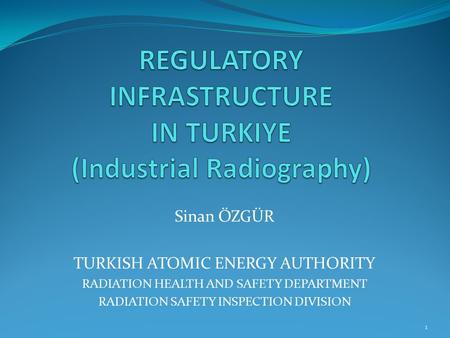 REGULATORY INFRASTRUCTURE IN TURKIYE (Industrial Radiography)