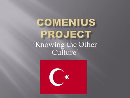 ‘Knowing the Other Culture’. In this part I would like to introduce some important Turkish traditional values …