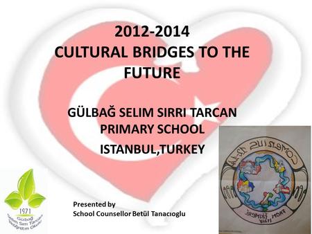GÜLBAĞ SELIM SIRRI TARCAN PRIMARY SCHOOL ISTANBUL,TURKEY