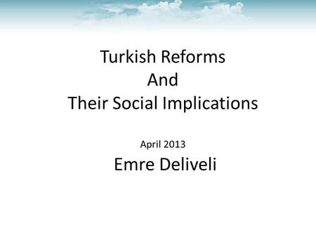 Emre Deliveli Turkish Reforms And Their Social Implications April 2013.